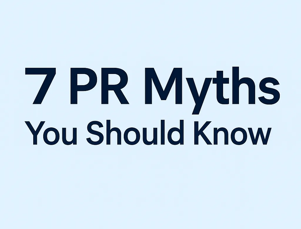7 PR Myths That Are Holding Your Brand Back (And What to Do Instead)