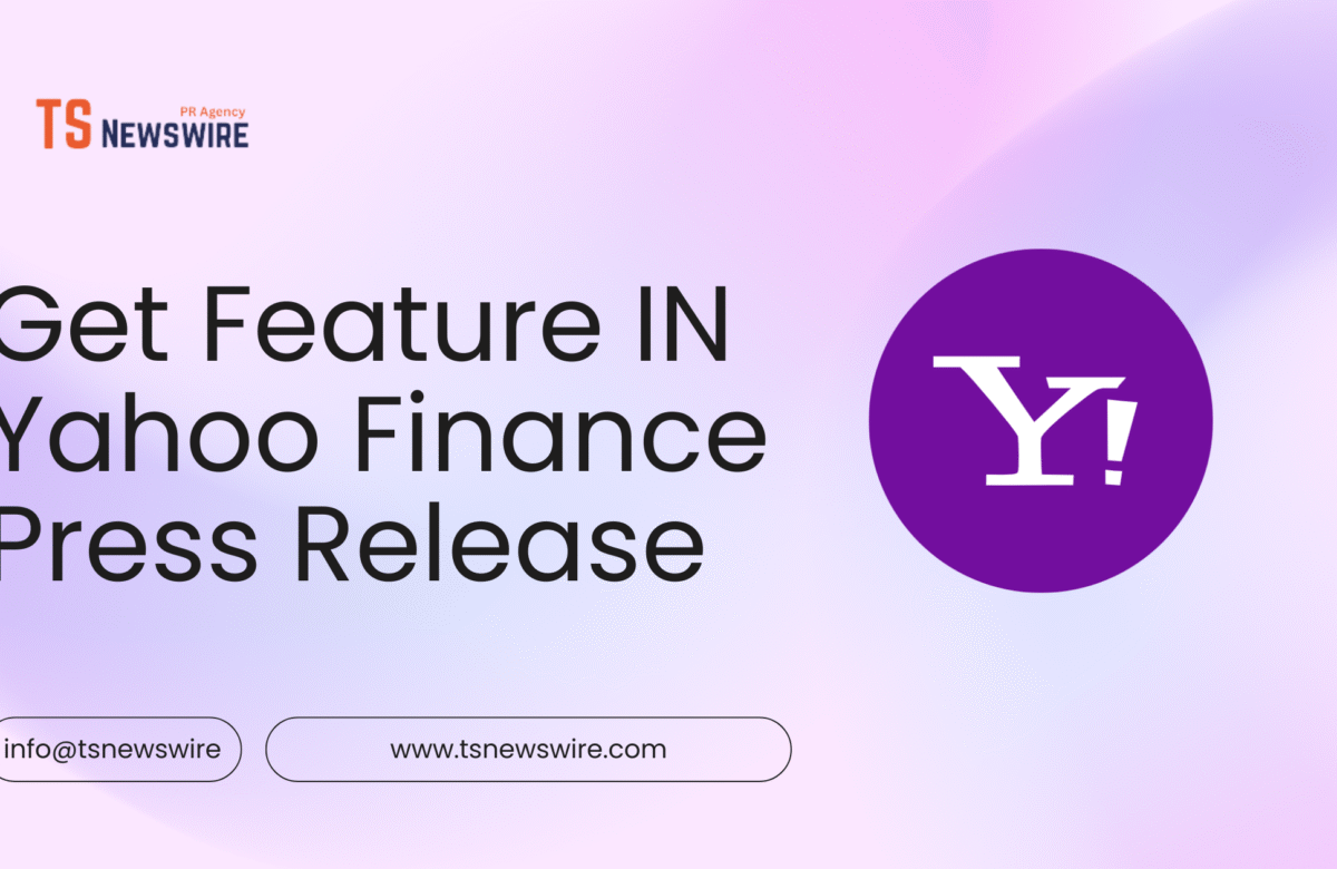 How to Get Featured on Yahoo Finance: A Complete Guide by TS Newswire