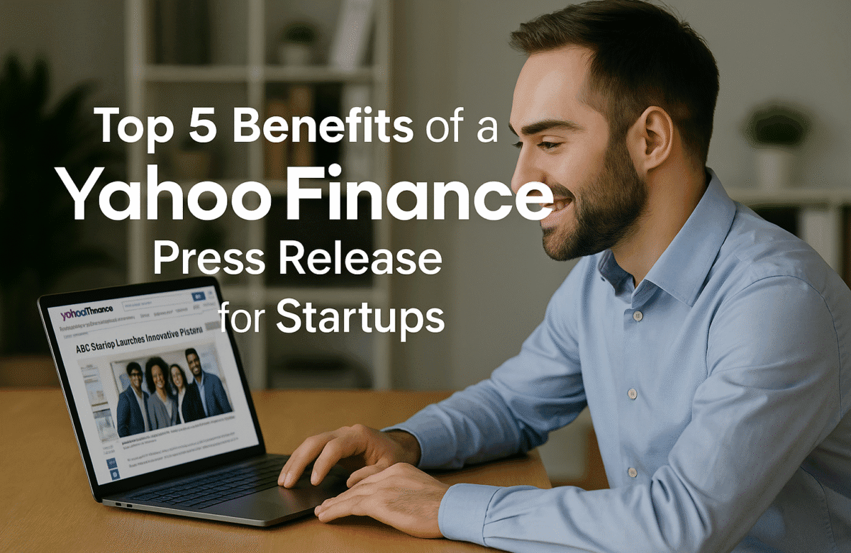 Top 5 Benefits of a Yahoo Finance Press Release for Startups