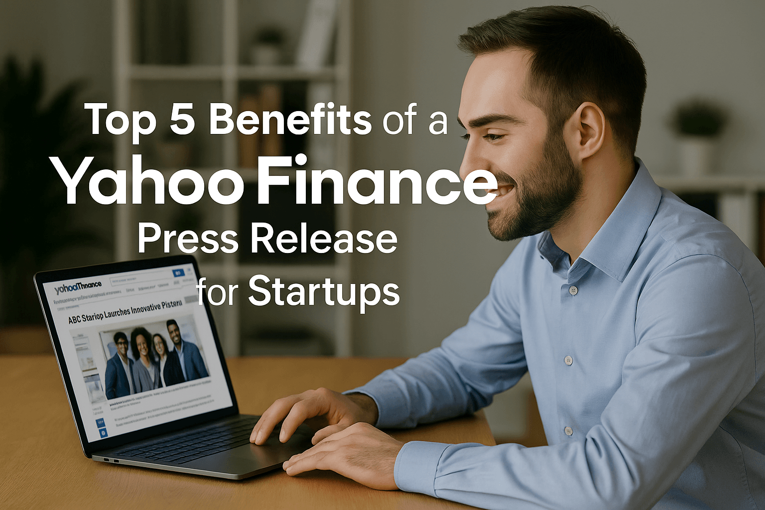 Top 5 Benefits of a Yahoo Finance Press Release for Startups